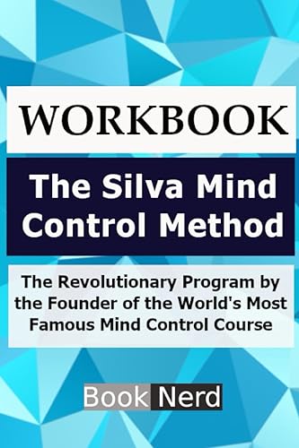 Workbook: The Silva Mind Control Method: The Revolutionary Program by the Founder of the World’s Most Famous Mind Control Course