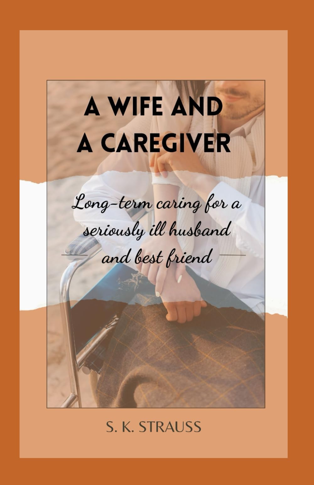 A Wife and a Caregiver: Long-term caregiving for a seriously ill husband and best friend