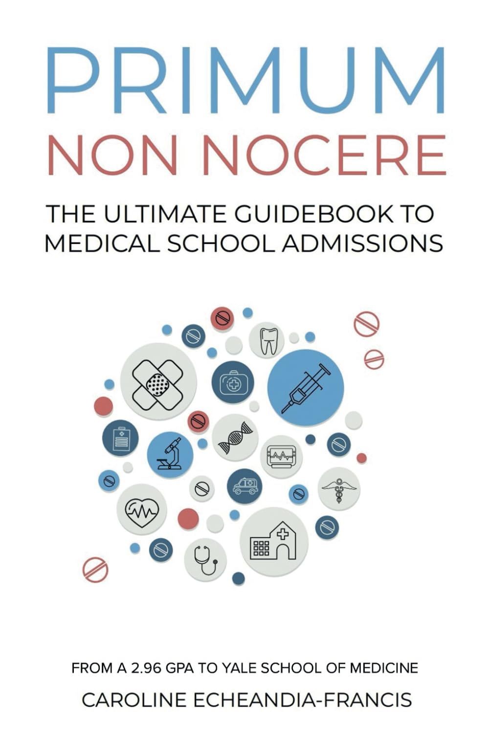 Primum Non Nocere: The Ultimate Guide to Medical School Admissions