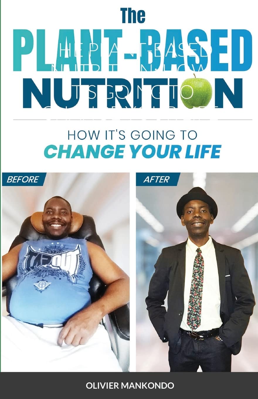 The Plant-Based Nutrition: How It's Going to Change Your Life