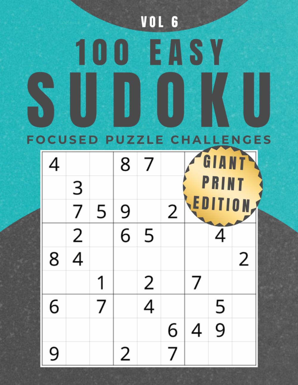 100 Easy Sudoku: Vol 6: Giant Print Edition – Focused Puzzle Challenges (Giant Print Sudoku Collection)