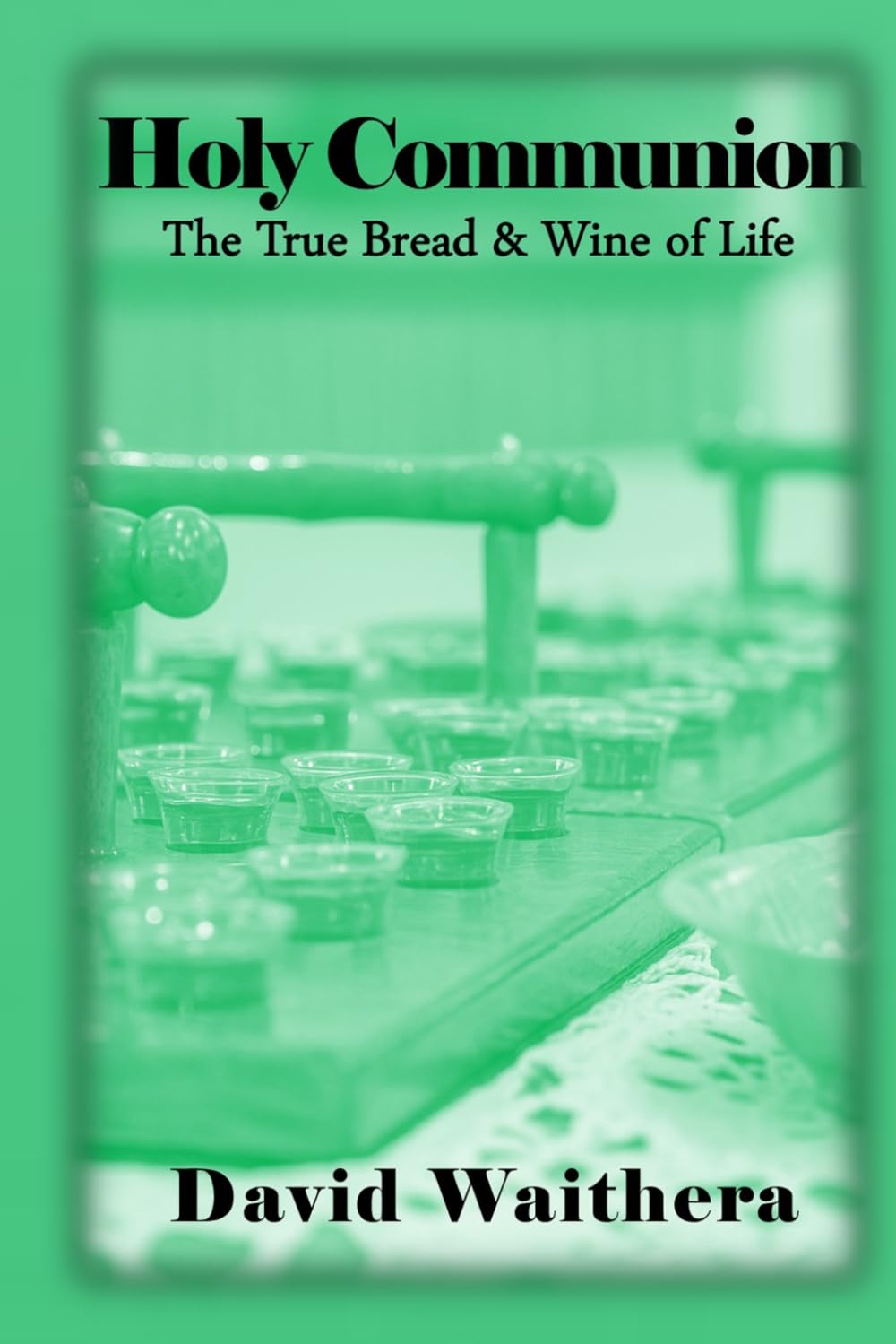 Holy Communion: The True Bread and Wine of Life