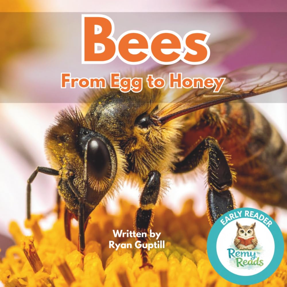 Bees: From Egg to Honey: A Life Cycle Early Readers: Discovering the Busy World of Honeybees