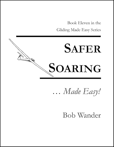 Safer Soaring ... Made Easy! (The Gliding ... Made Easy! Series by Bob Wander)