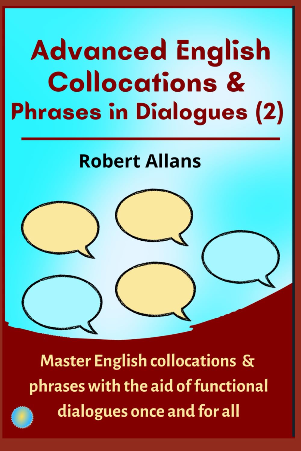 Advanced English Collocations & Phrases in Dialogues (2): Master English Collocations & Phrases with the Aid of Functional Dialogues once and for all