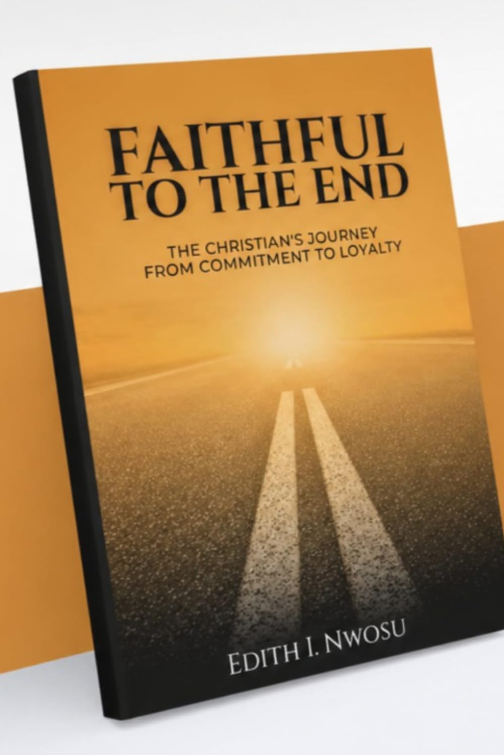 Faithful to the end: The Christian's journey from commitment to loyalty.
