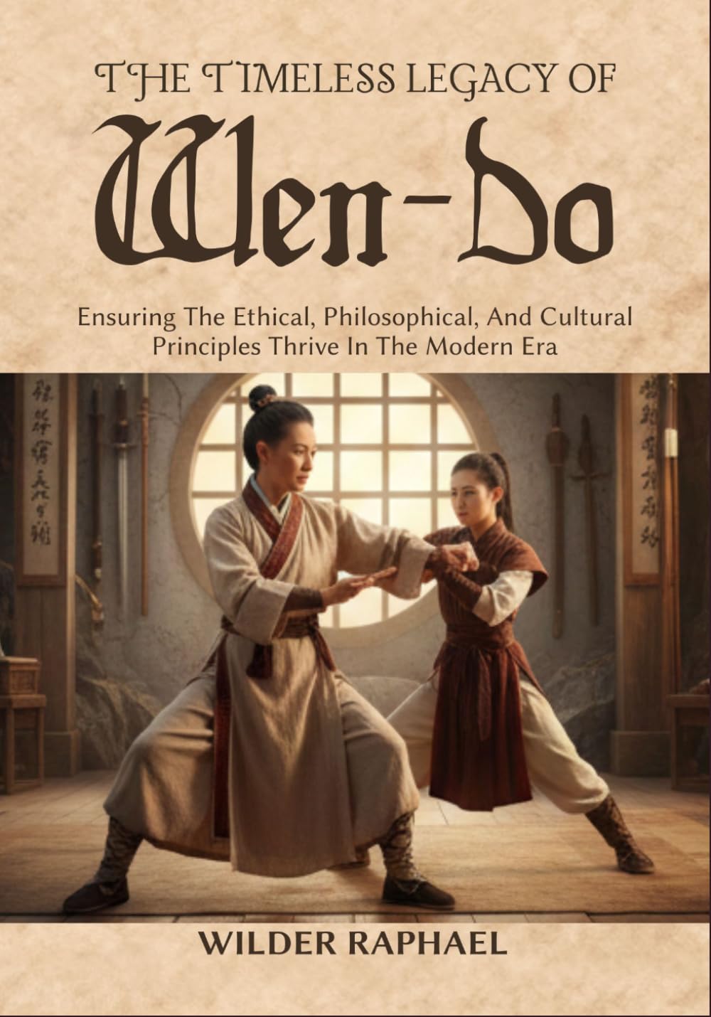 THE TIMELESS LEGACY OF WEN-DO: Ensuring The Ethical, Philosophical, And Cultural Principles Thrive In The Modern Era