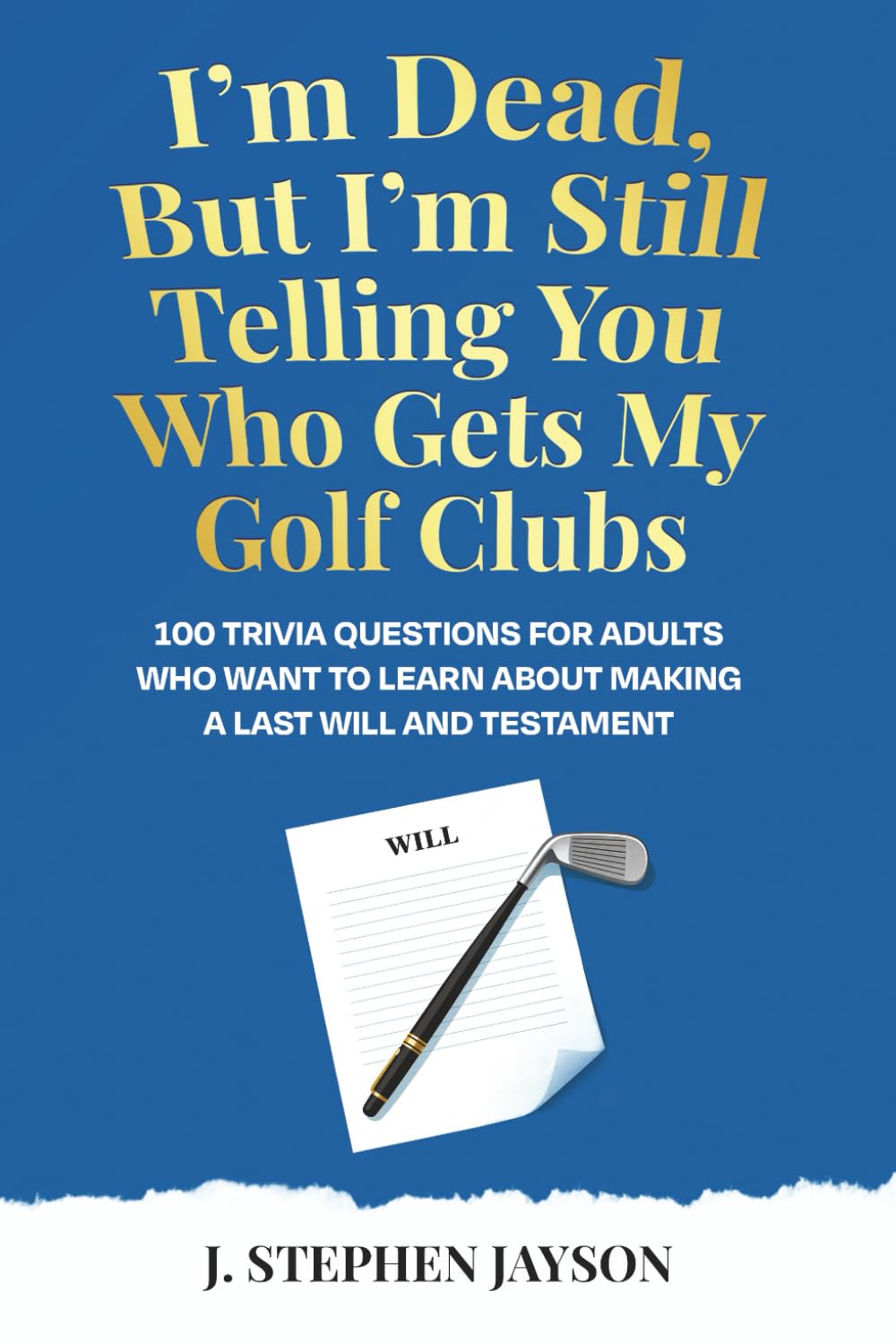 I’m Dead, But I’m Still Telling You Who Gets My Golf Clubs: 100 Trivia Questions for Adults Who Want to Learn About Making a Last Will and Testament (Plan For Life Quiz Books)