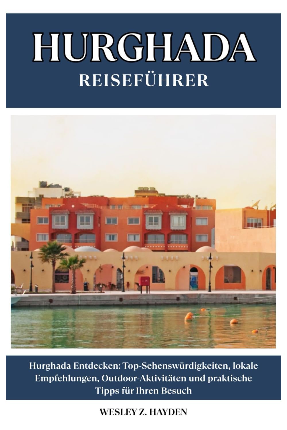 HURGHADA REISEFÜHRER: Top-Sehenswürdigkeiten, lokale Empfehlungen, Outdoor-Aktivitäten und praktische Tipps für Ihren Besuch