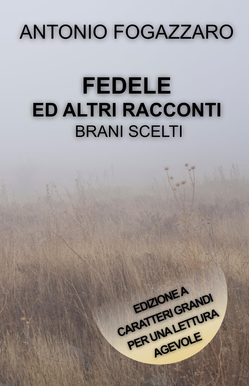 FEDELE ED ALTRI RACCONTI - BRANI SCELTI: Edizione a caratteri grandi per una lettura agevole