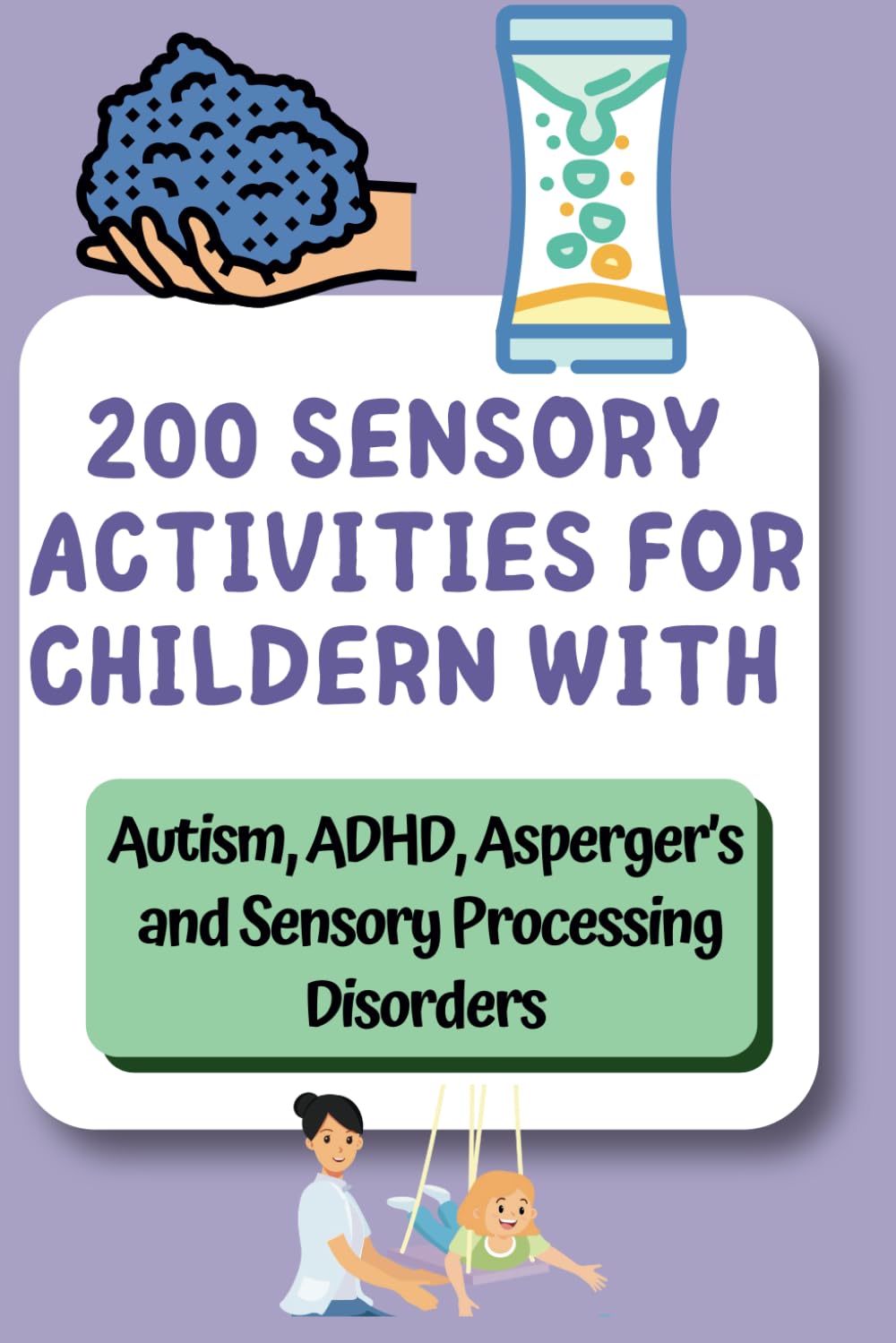 Sensory Integration Therapy at Home for Kids with Autism , ADHD and Asperger’s: Simple, Fun, and Effective Techniques to Help Kids with Autism, ADHD, ... Speech, and Occupational Therapies for Home)