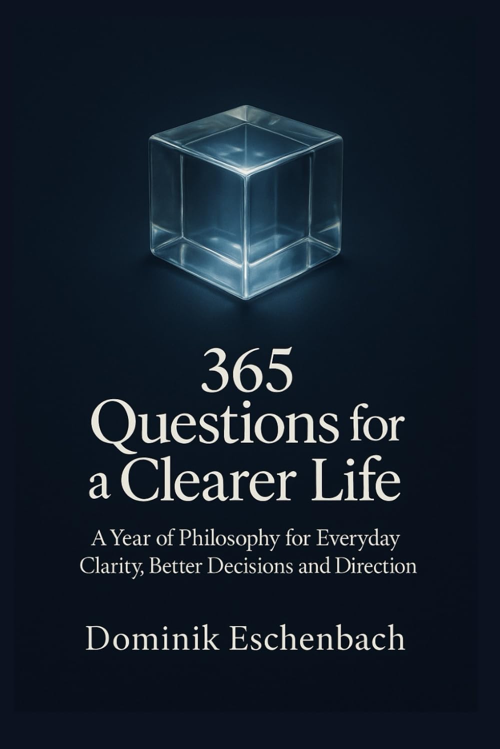 365 Questions for a Clearer Life: A year of philosophy for everyday life, decisions and your inner compass