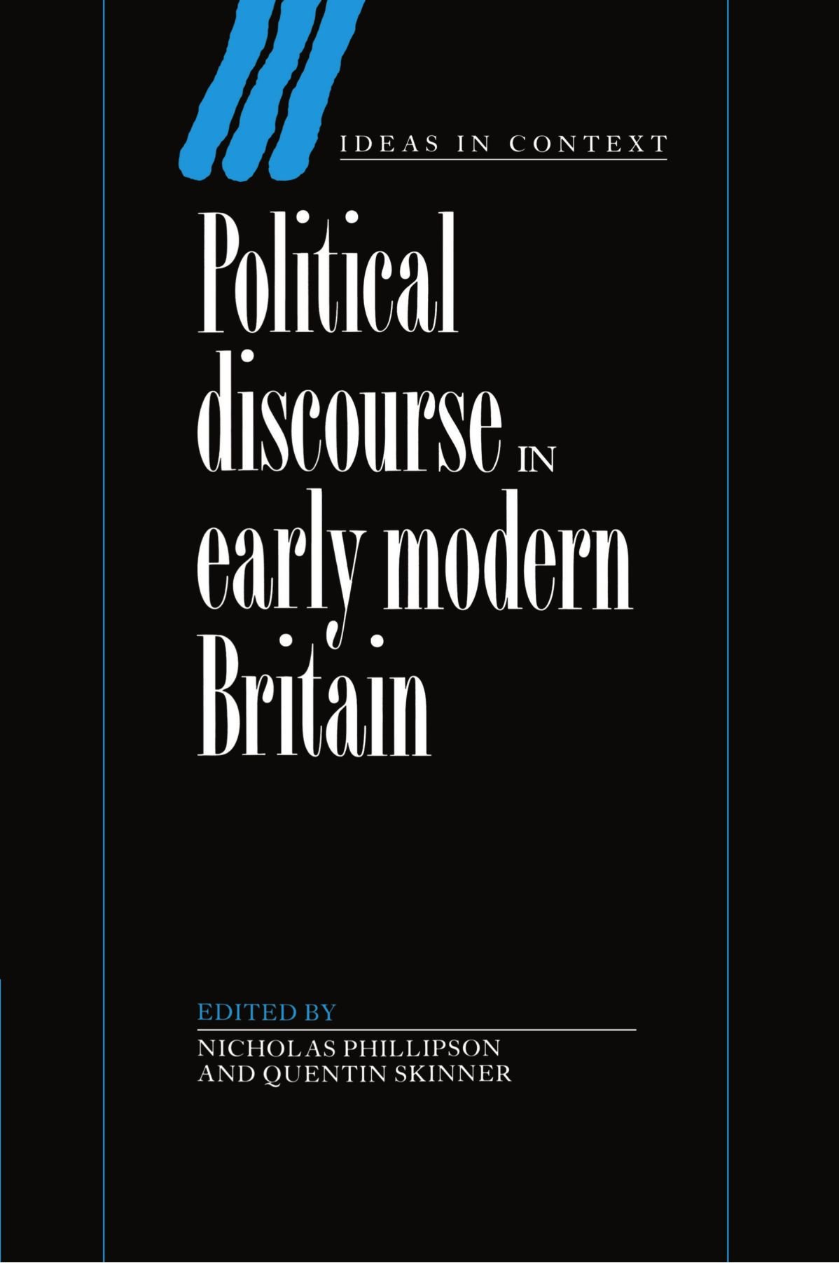 Political Discourse in Early Modern Britain: 24 (Ideas in Context, Series Number 24)