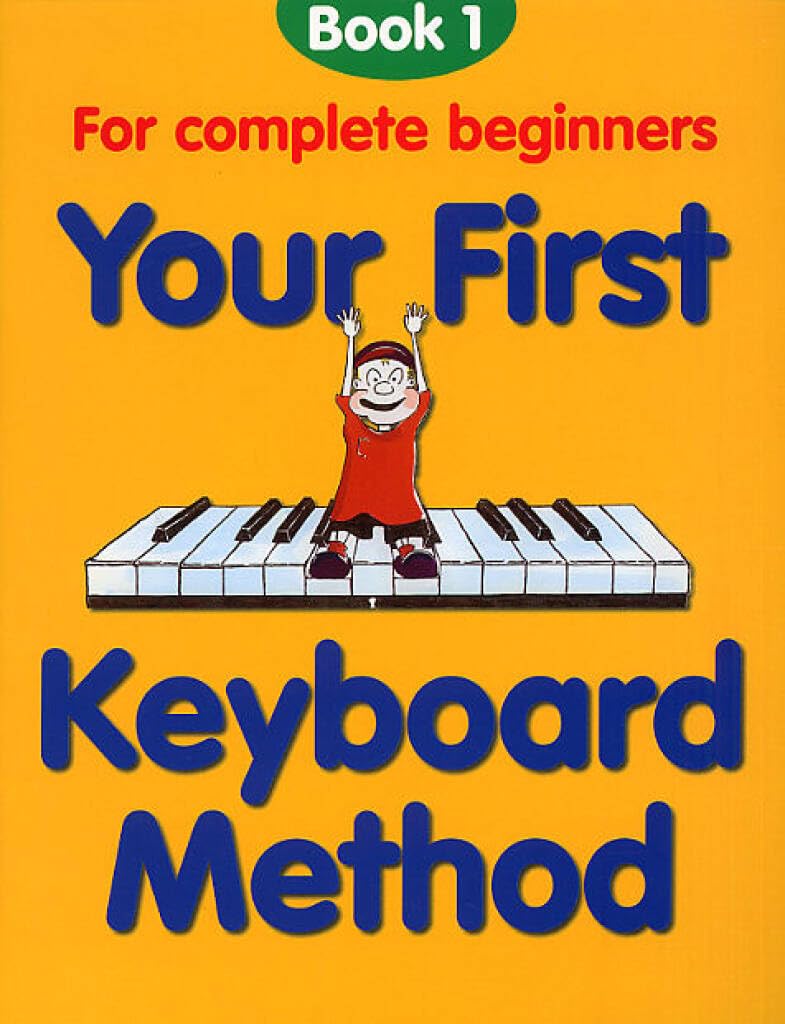 Your First Keyboard Method: Bk. 1: For Complete Beginners