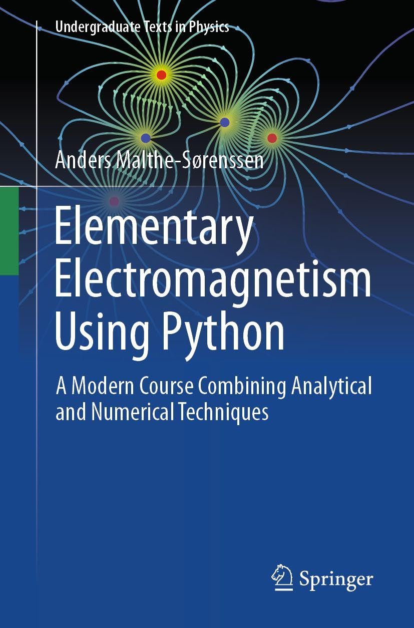 Elementary Electromagnetism Using Python: A Modern Course Combining Analytical and Numerical Techniques (Undergraduate Texts in Physics)