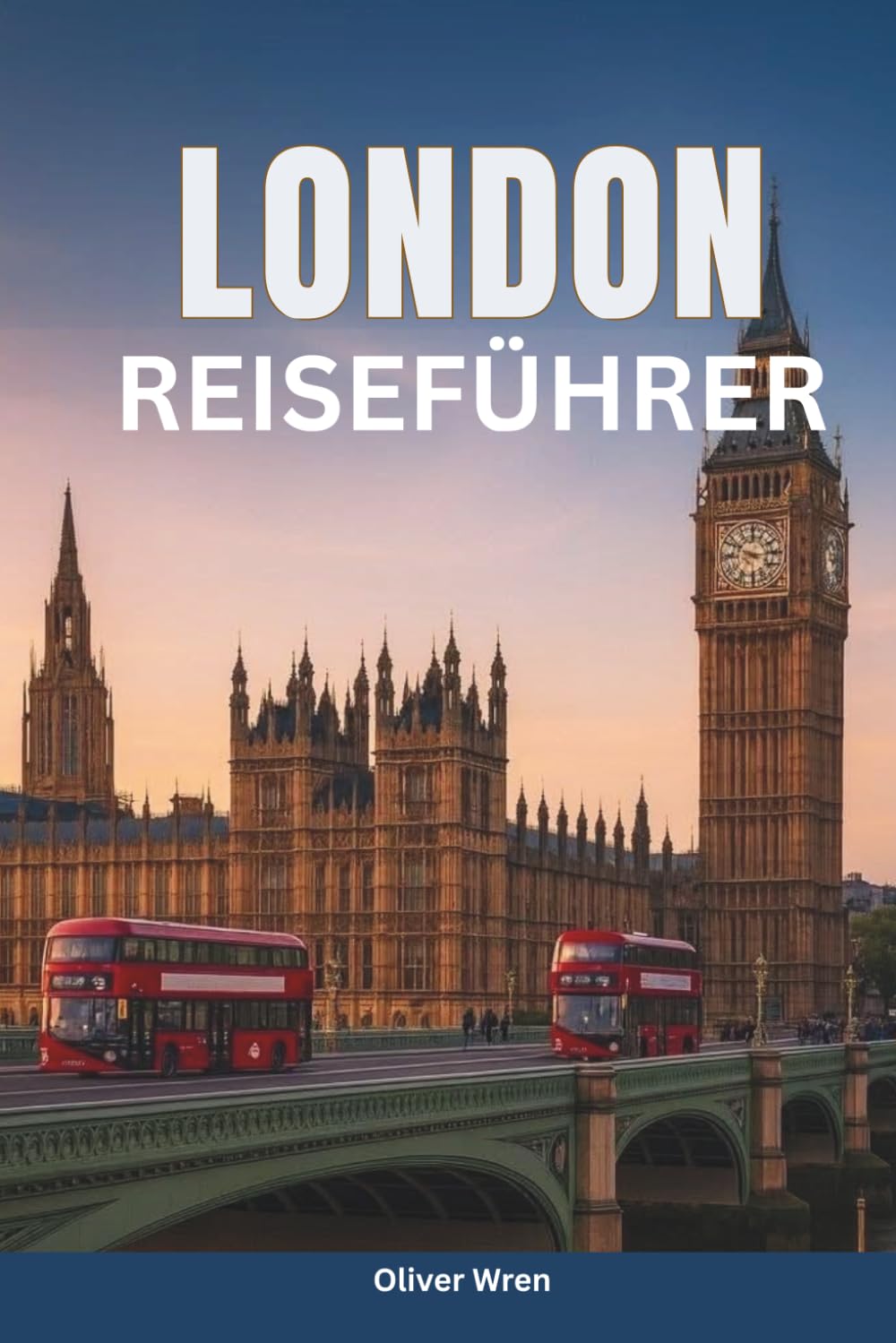 London Reiseführer 2026: Ikonische Sehenswürdigkeiten, historische Stätten, versteckte Juwelen, Tagesausflüge und ein vollständiger Reiseplaner für Ihren perfekten Englandurlaub