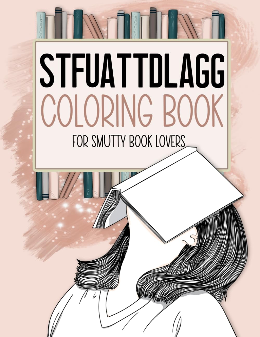STFUATTDLAGG Coloring Book For Smutty Book Lovers Bookish Colouring