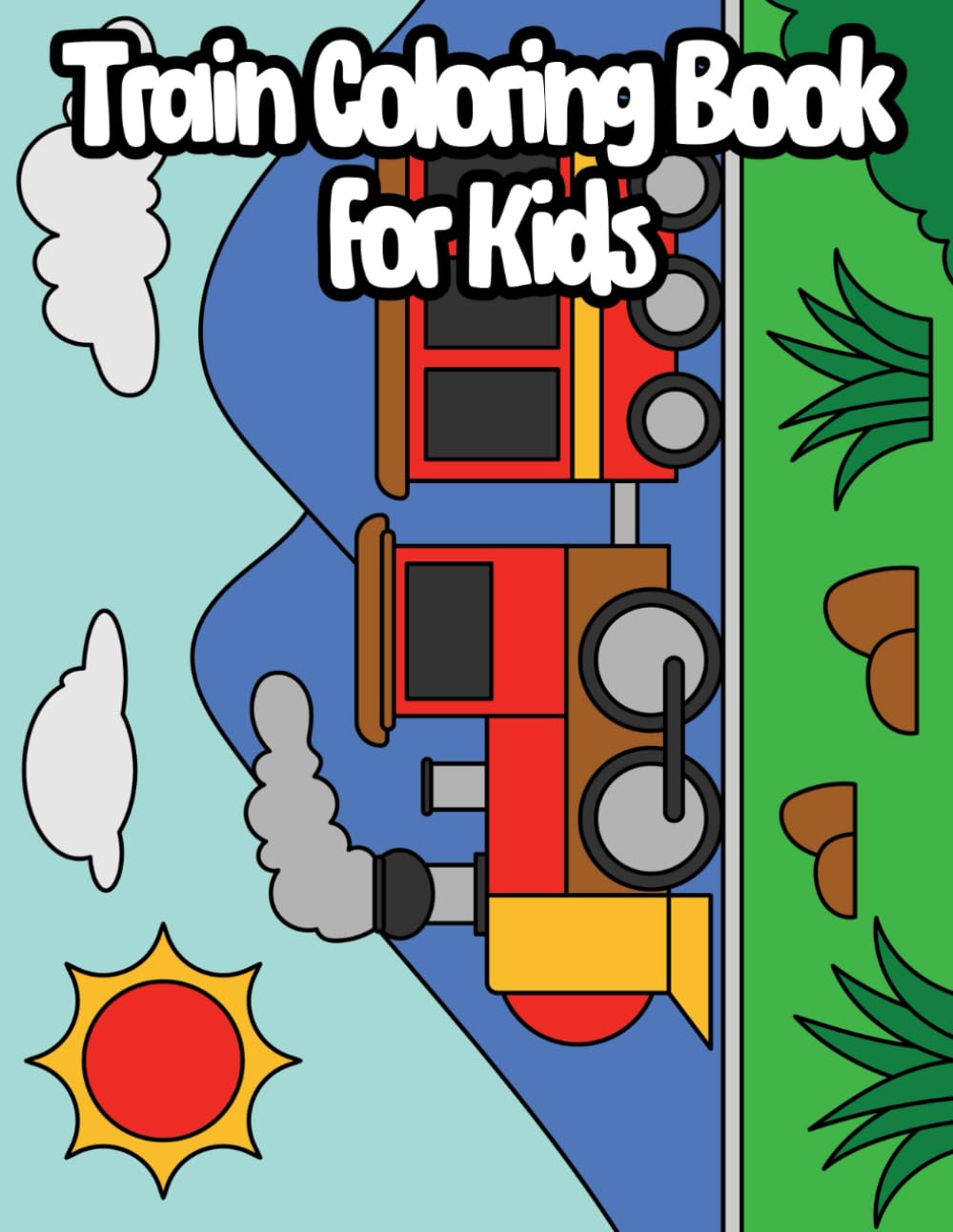 Train Coloring Book For Kids: Perfect For Your Child Is A Train Enthusiast Or Just Loves To Color