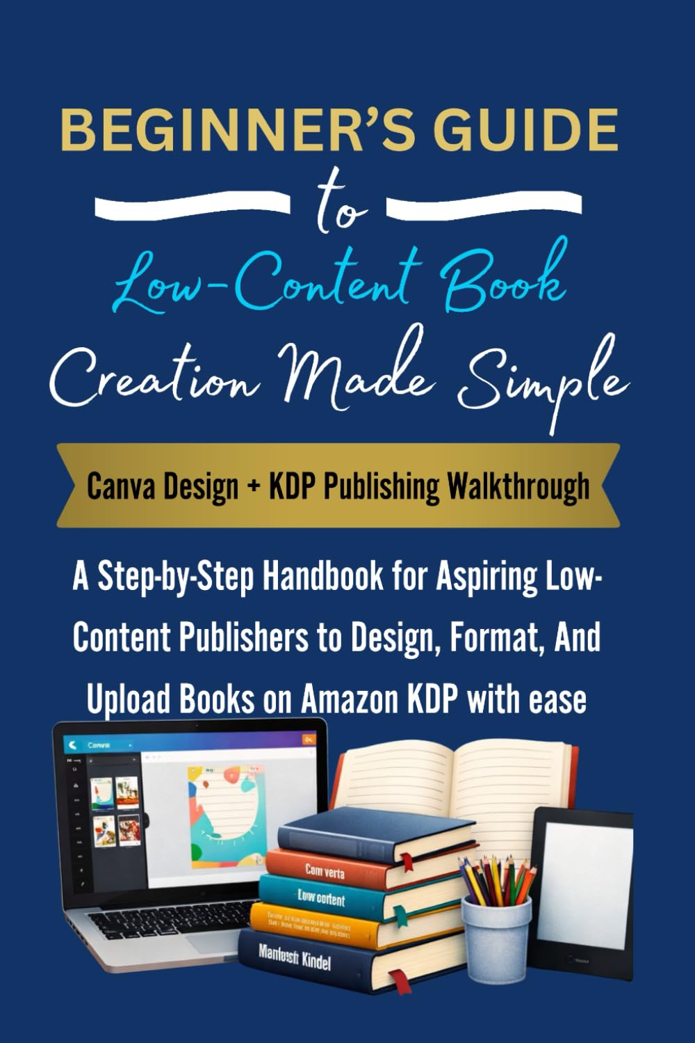 BEGINNER’S GUIDE to Low-Content Book Creation Made Simple: Canva Design + KDP Publishing Walkthrough