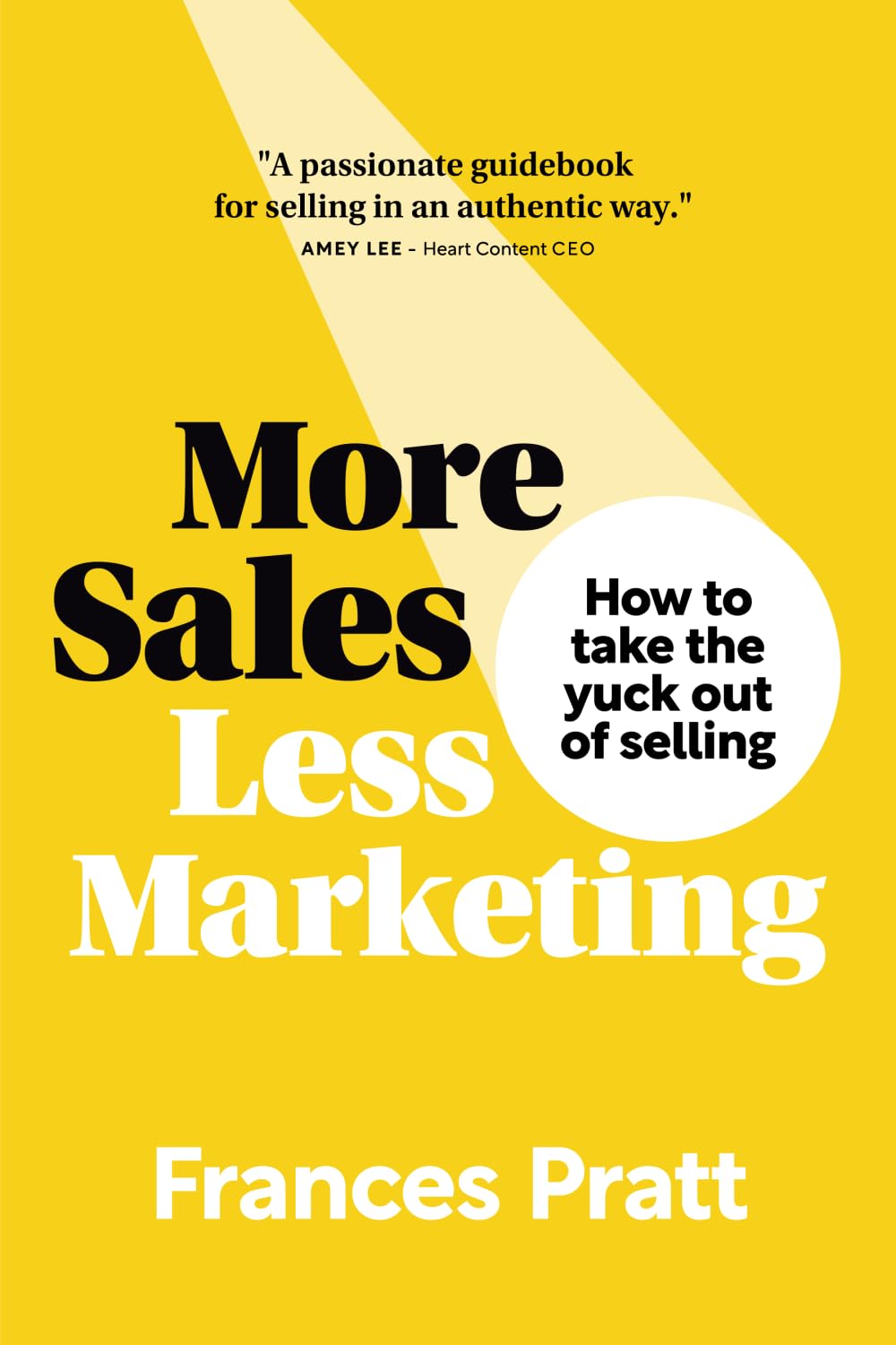 More Sales, Less Marketing: How to take the yuck out of selling