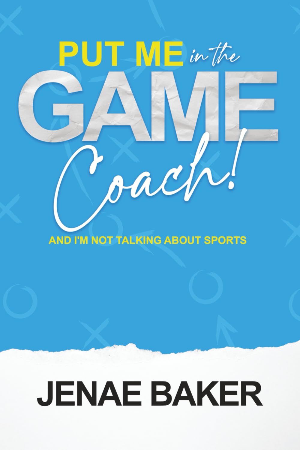 PUT ME IN THE GAME COACH: AND I'M NOT TALKING ABOUT SPORTS
