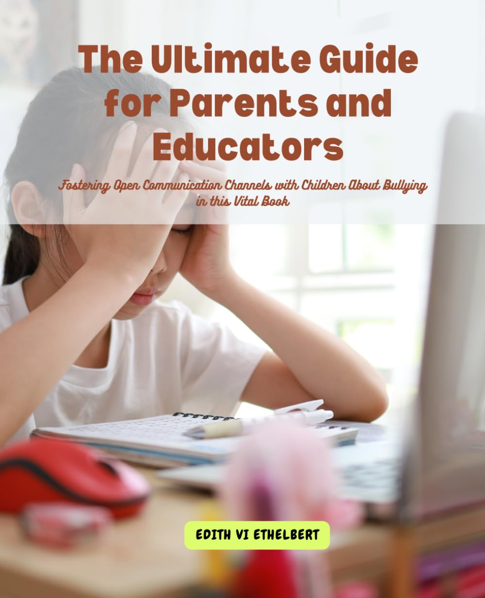 The Ultimate Guide for Parents and Educators: Fostering Open Communication Channels with Children About Bullying in this Vital Book