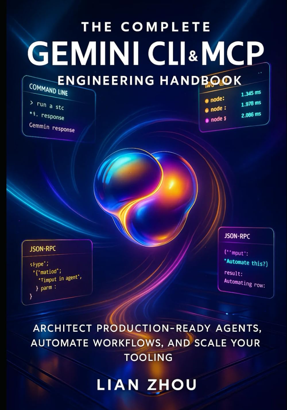 The Complete Gemini CLI & MCP Engineering handbook: Architect Production-Ready Agents, Automate Workflows, and Scale Your Tooling (The Gemini Automation & MCP Engineering Series)