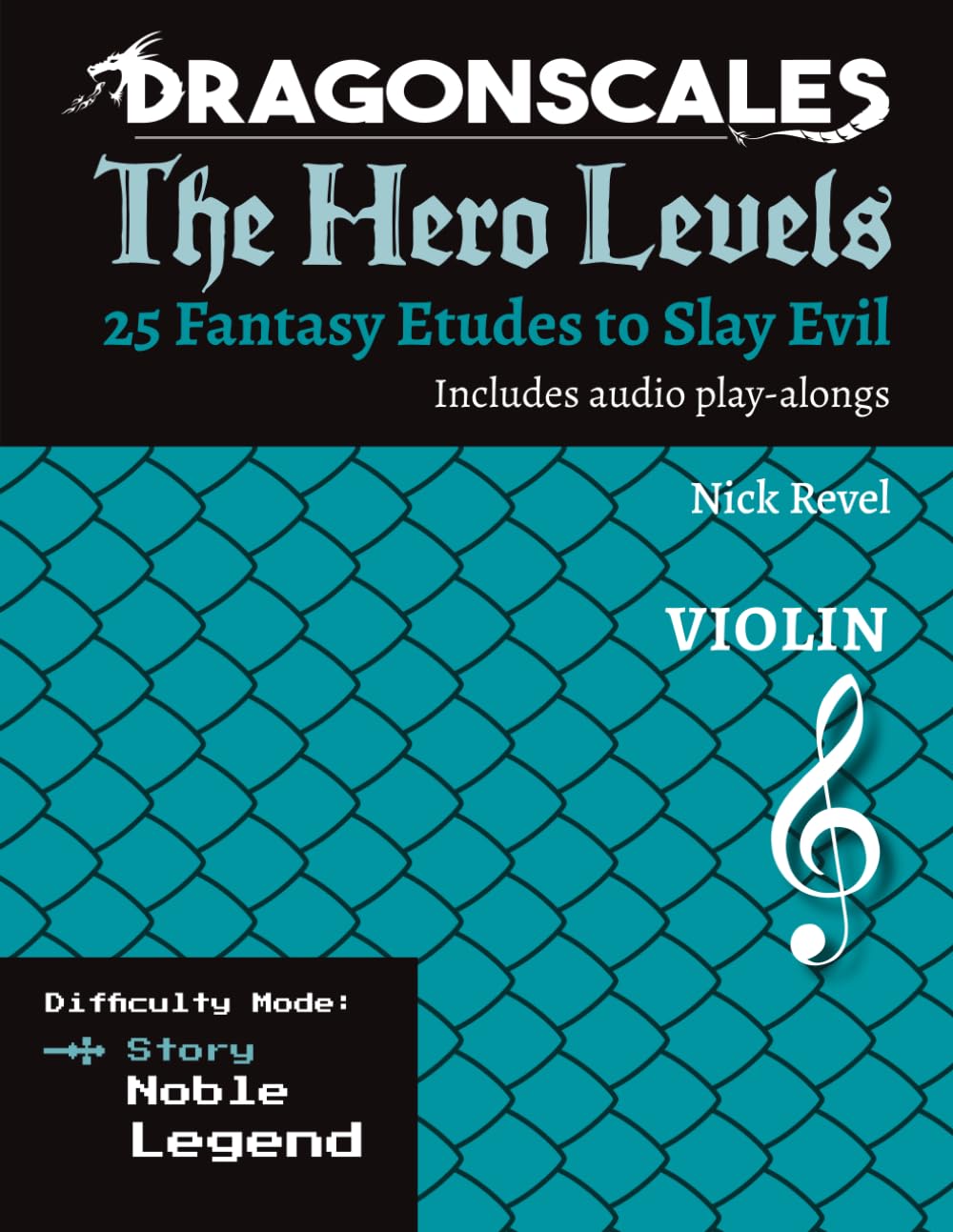 DragonScales: The Hero Levels, Violin Story: 25 Fantasy Etudes to Slay Evil for violin, viola, and cello in multiple difficulty modes (DragonScales: ... to Slay Evil for violin, viola, and cello)