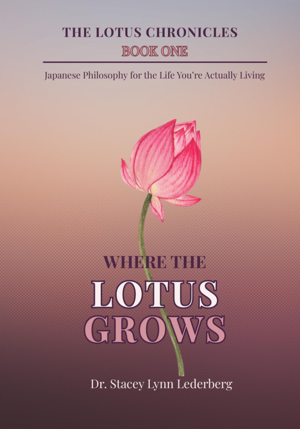 Where the Lotus Grows: Japanese Philosophy For The Life You Are Actually Living