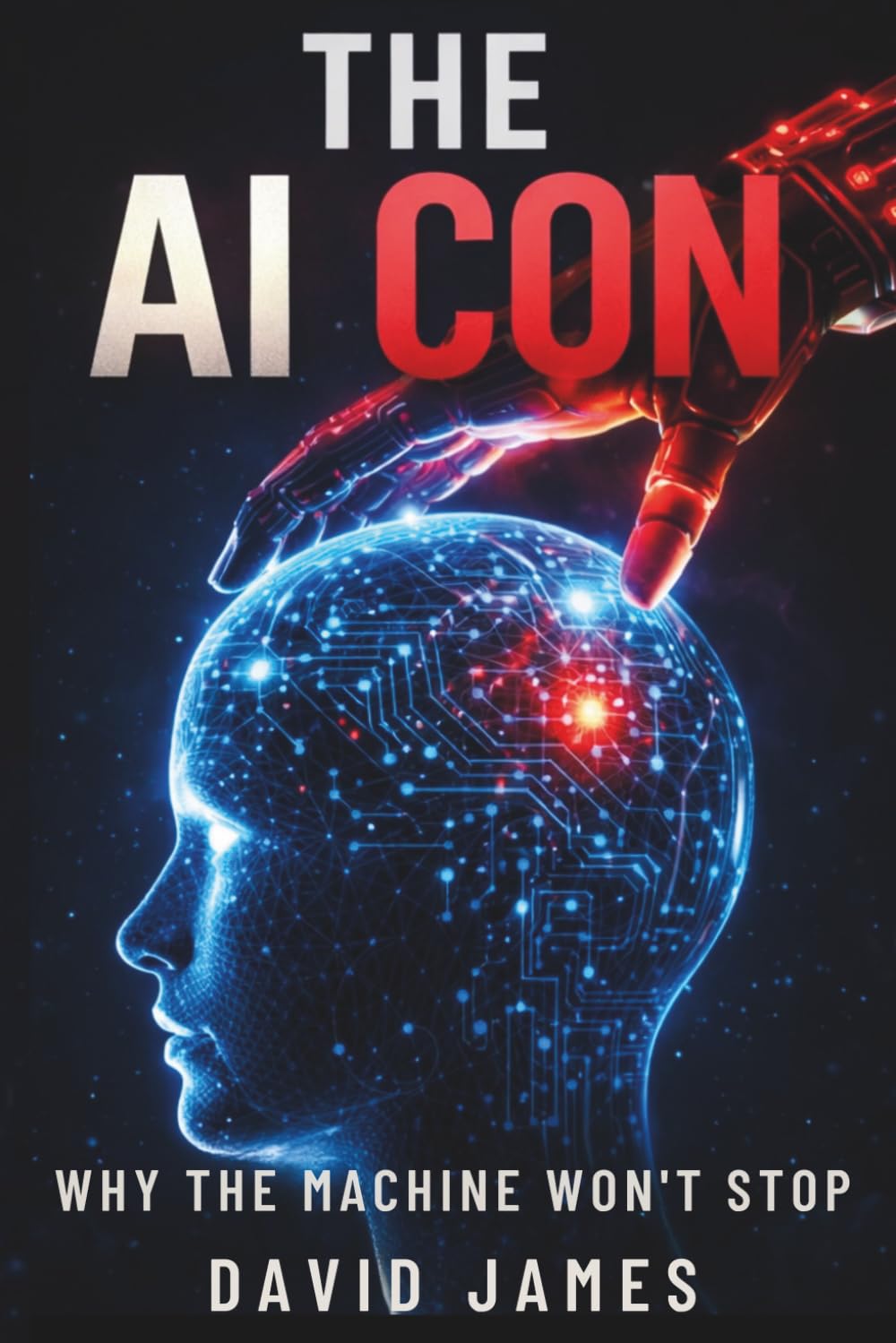 THE AI CON: WHY THE MACHINE WON’T STOP (THE CON SERIES)