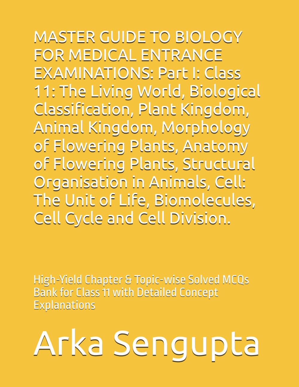 MASTER GUIDE TO BIOLOGY FOR MEDICAL ENTRANCE EXAMINATIONS: Part I : Class 11: High-Yield Chapter & Topic-wise Solved MCQs Bank for Class 11 with ... 2500+ Solved MCQs Practice MCQs)