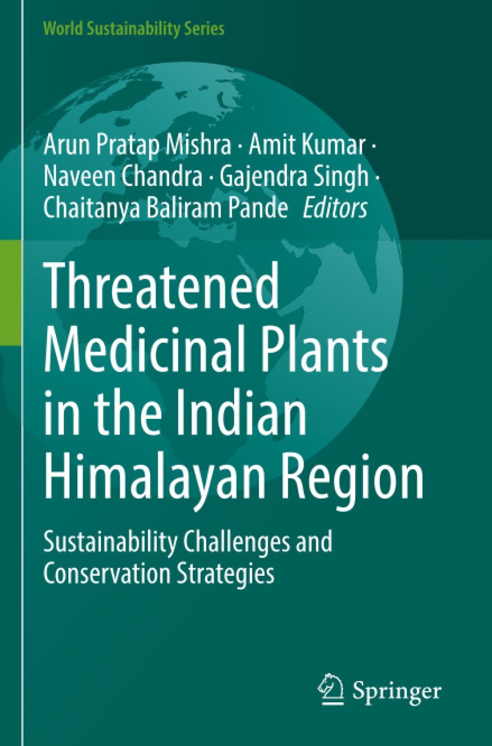 Threatened Medicinal Plants in the Indian Himalayan Region: Sustainability Challenges and Conservation Strategies (World Sustainability Series)