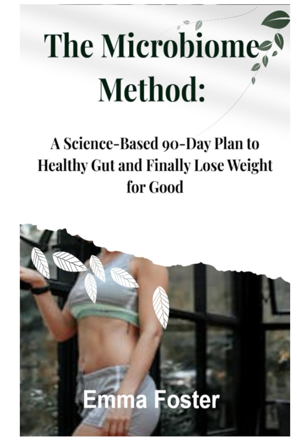 The Microbiome Method: A Science-Based 90-Day Plan to Healthy Gut and Finally Lose Weight for Good
