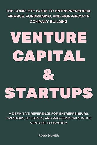 Venture Capital & Startups: The Complete Guide to Entrepreneurial Finance,