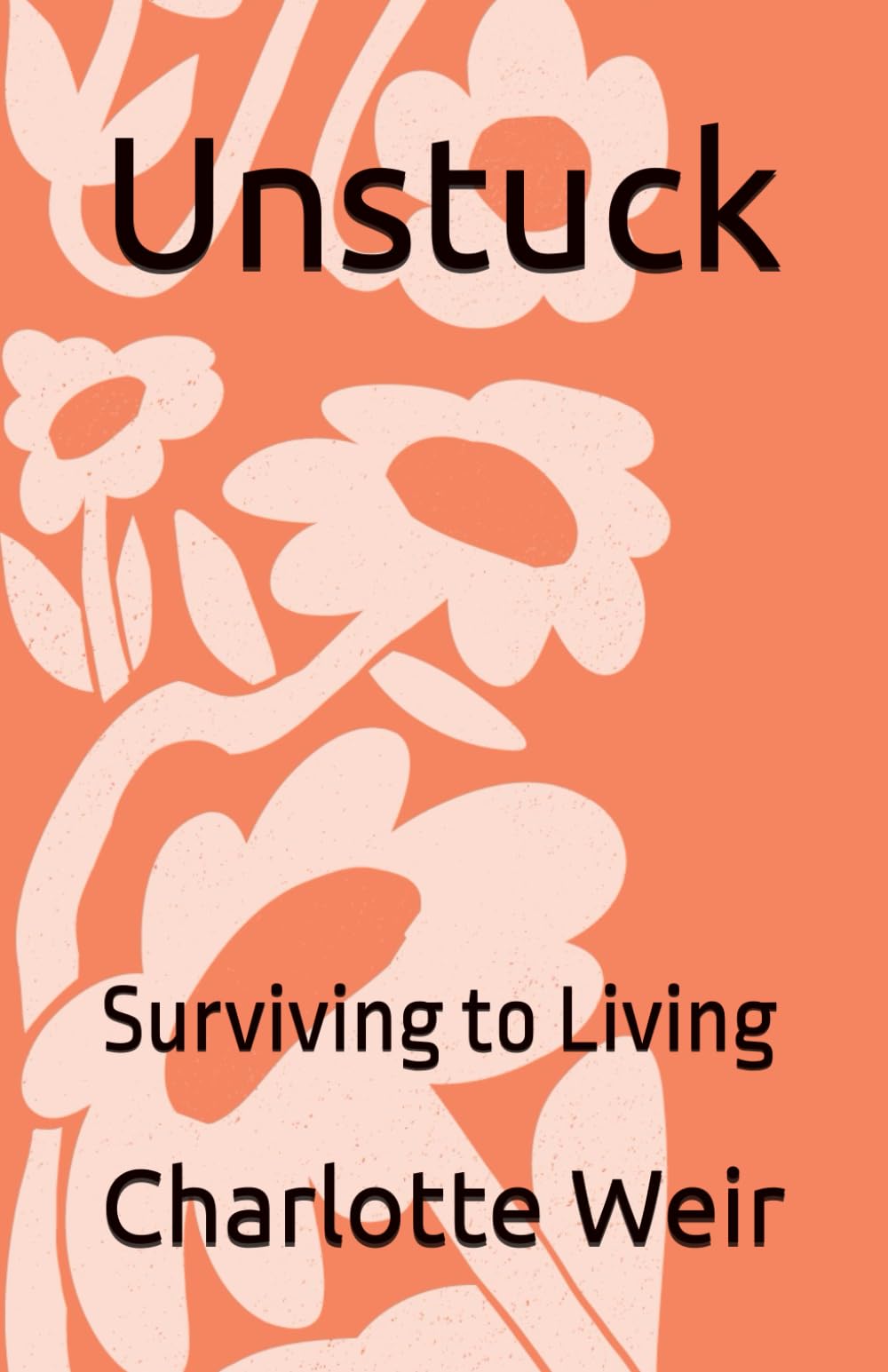 Unstuck: Surviving to Living