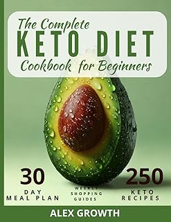 The Complete Keto Diet Cookbook for Beginners: 250 Ultimate Quick & Easy Low-Carb Recipes with a 30-Day Meal Plan & Shopping Lists | Shed Pounds, Boost Energy, Reverse Diabetes & Transform Your Health