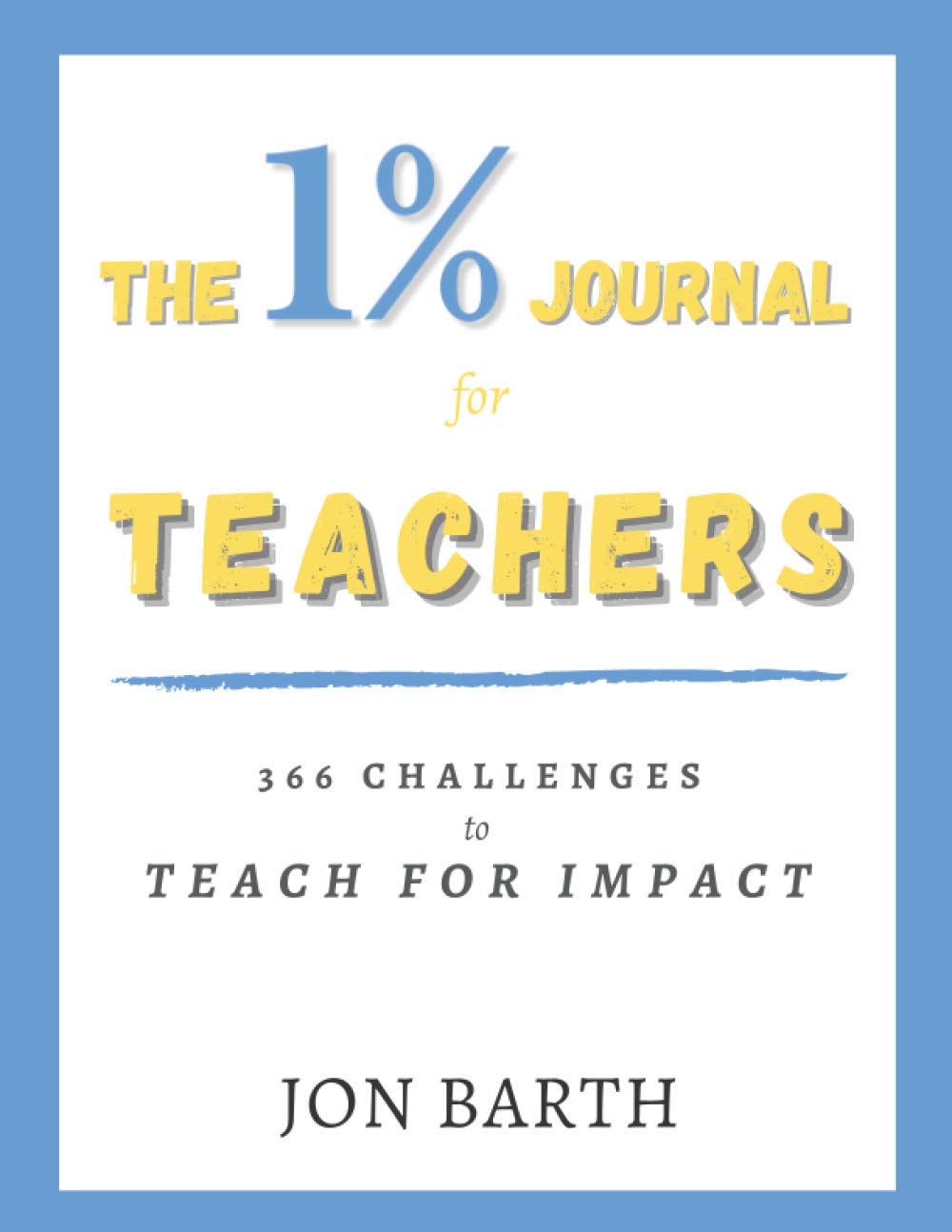 The 1% Journal for Teachers: 366 Challenges to Teach for Impact