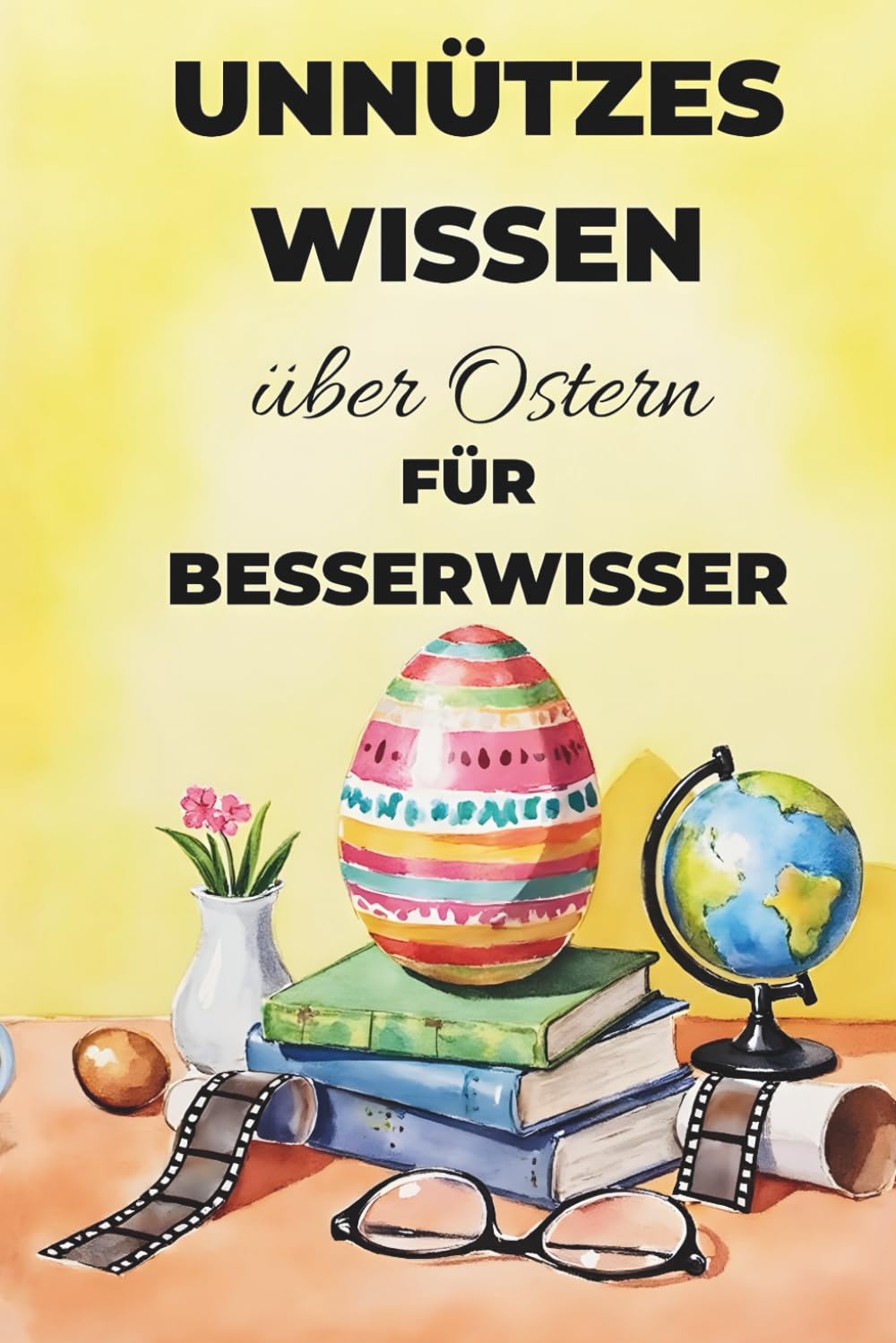 Unnützes Wissen über Ostern für Besserwisser: 100 überraschende Fakten über Bräuche, Symbole und Hintergründe