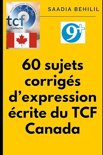 60 sujets corrigés d'expression écrite du TCF Canada: TCF Canada - Expression écrite (Se préparer au TCF Canada en ligne) (French Edition)
