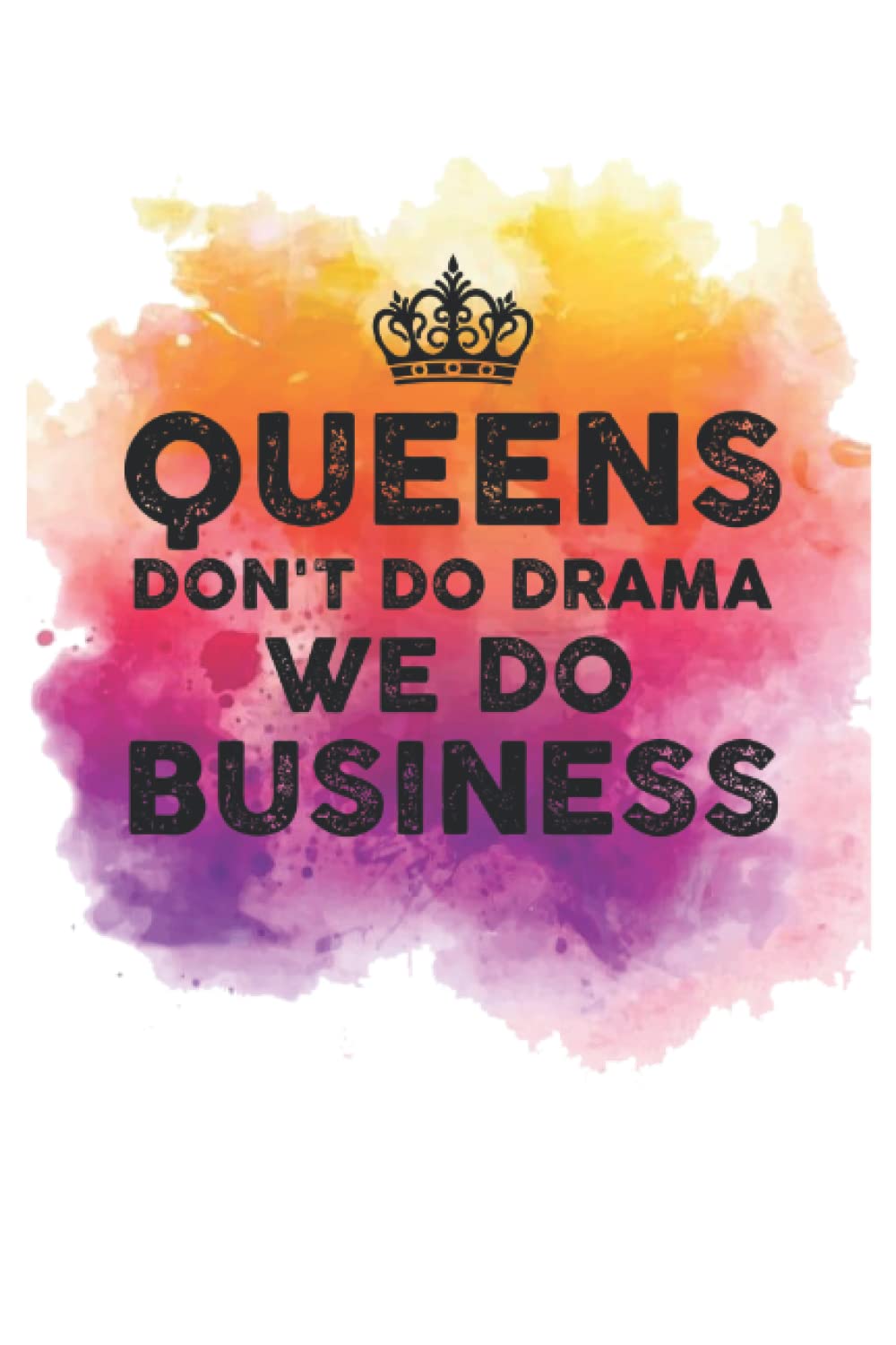 Queens Don't Do Drama We Do Business: Journal for Business Women | Girl Boss | Mom Boss | Business Owner