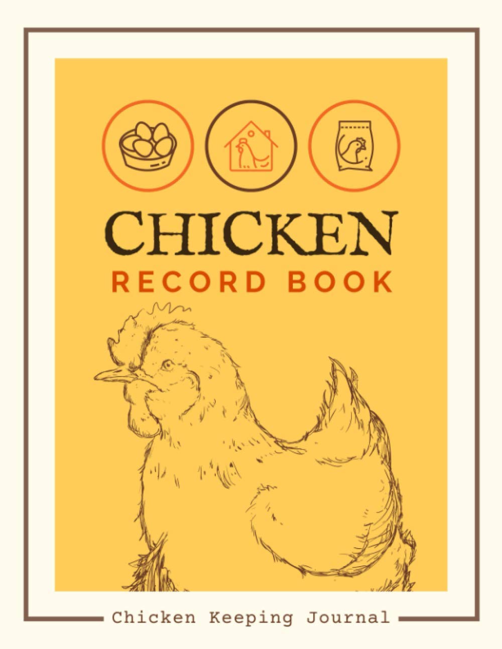 Chicken Record Book: Poultry Farming Organizer to Track Egg Production, Medical Records, Broiler Feed Records, Incubation, Expenses & More | Chicken Keeping Logbook For Flock Owners & Managers