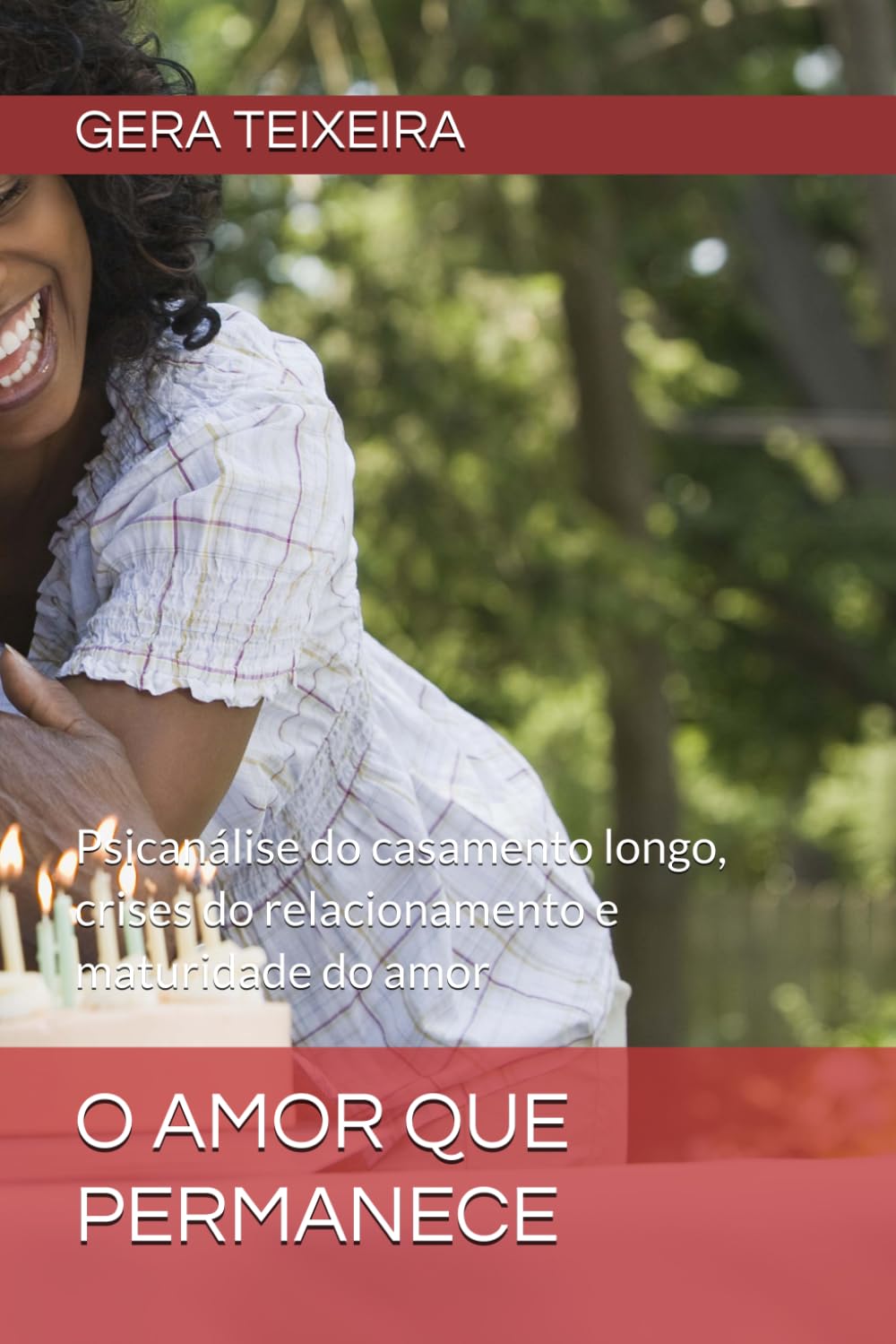O AMOR QUE PERMANECE: Psicanálise do casamento longo, crises do relacionamento e maturidade do amor