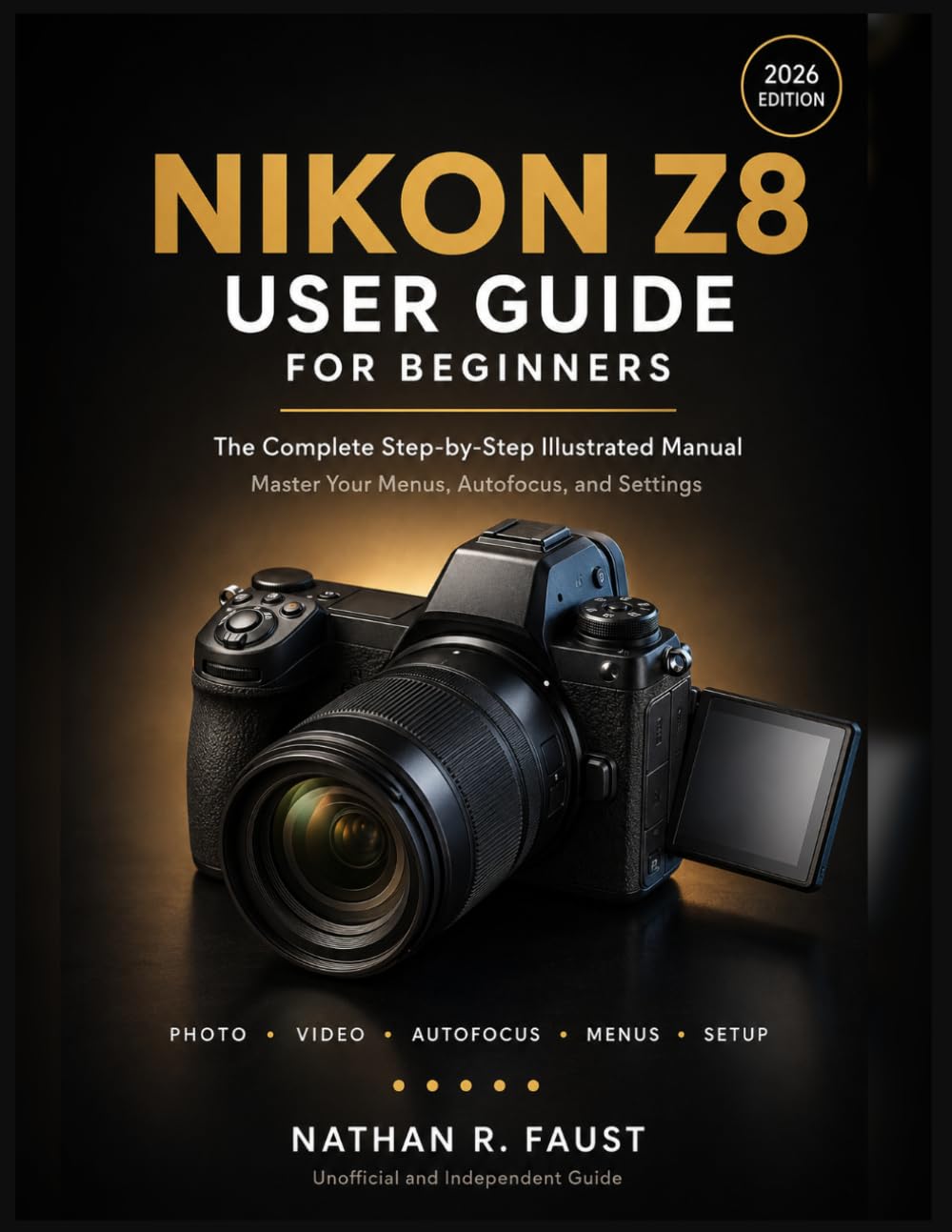Nikon Z8 User Guide For Beginners: The Complete Step-by-Step Illustrated Manual to Master Your Camera's Menus, Autofocus, and Settings, from Unboxing to Confident Photography and Video