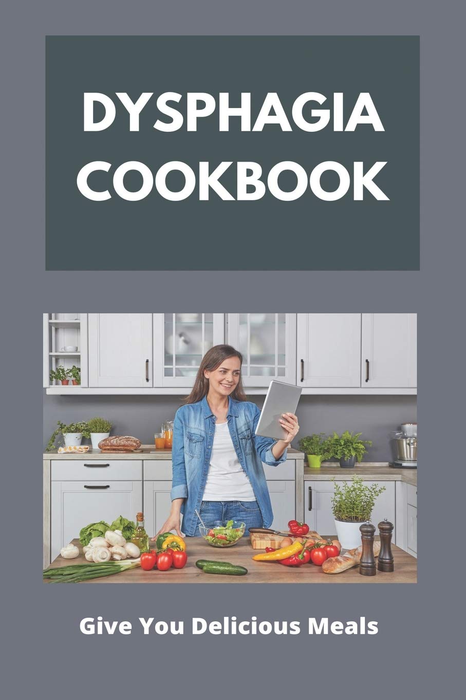 Buy Dysphagia Cookbook Give You Delicious Meals Dysphagia Diet Online