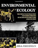 Environmental ecology: The impacts of pollution and other stresses on ecosystem structure and function 0122665406 Book Cover