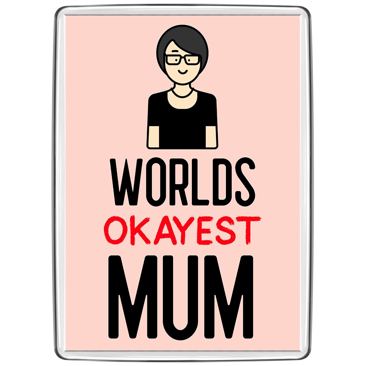 Pixly® Worlds Okayest Mum Fridge Magnet Large Jumbo Size Funny Joke Keepsake Novelty Refrigerator Magnets Gift