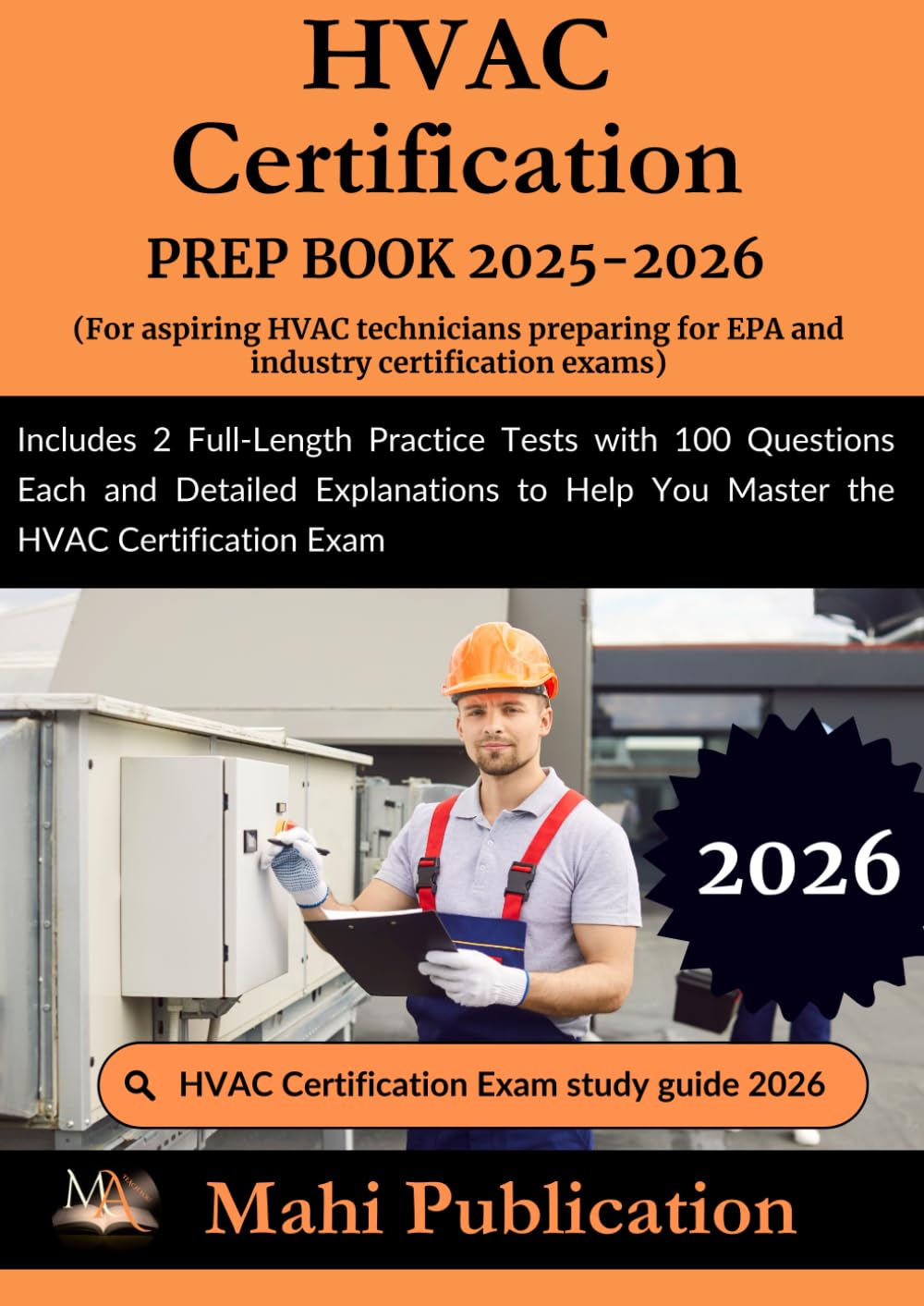 HVAC Certification PREP BOOK 2025-2026. For aspiring HVAC technicians preparing for EPA and industry exams: Includes 2 Full-Length Practice Tests with ... Help You Master the HVAC Certification Exam