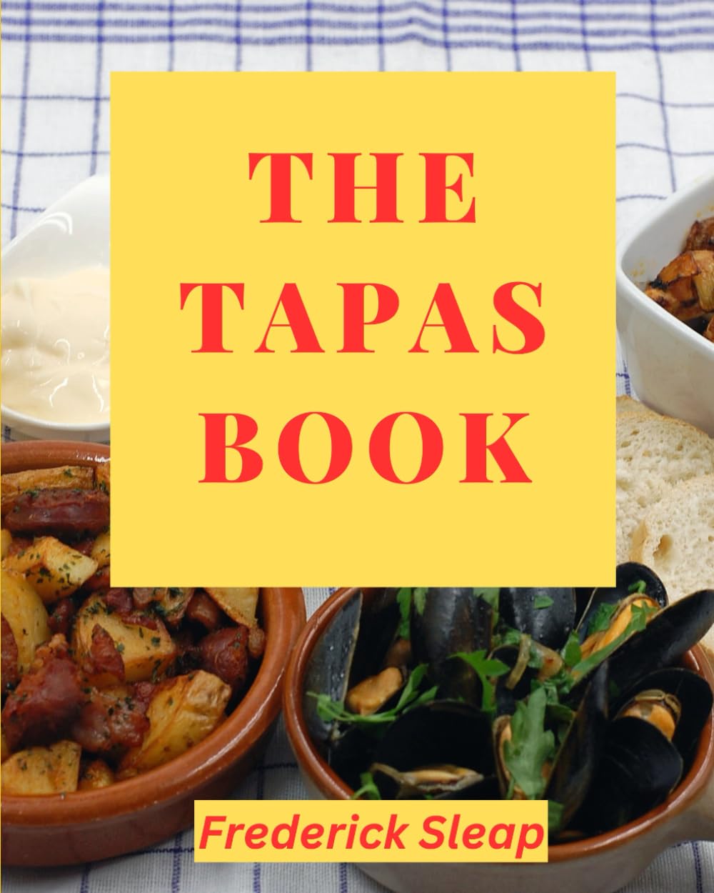 The Tapas Book: A celebration of the art of Spanish cookery with step-by-step recipes to make at home