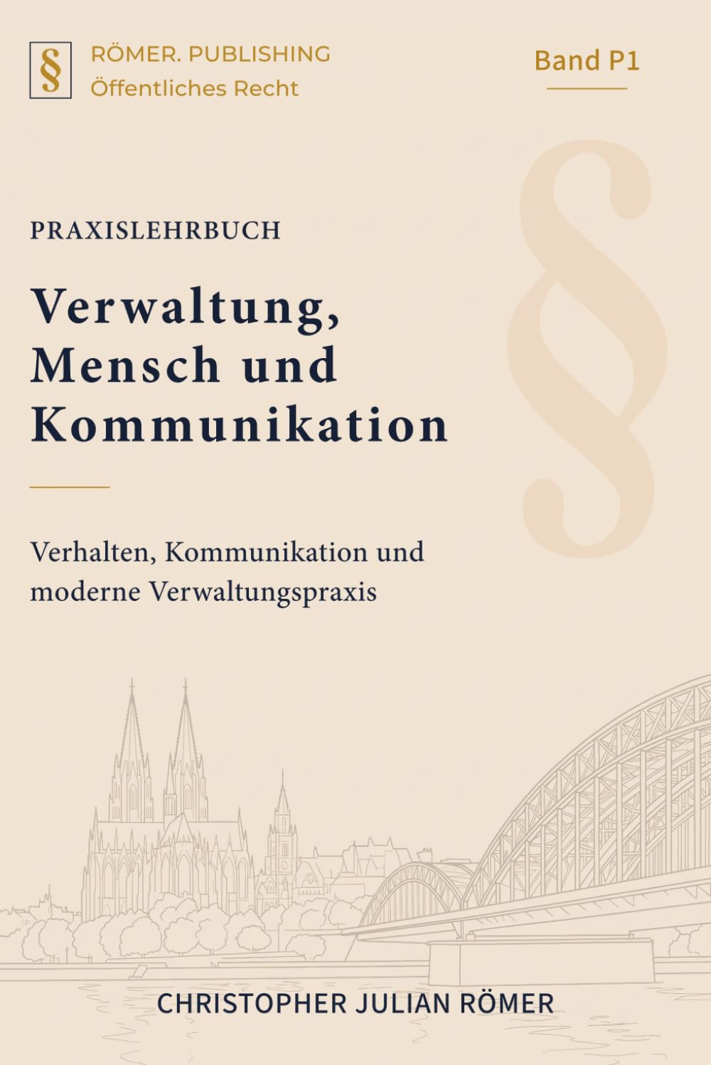 Verwaltung, Mensch und Kommunikation: Verhalten, Kommunikation und moderne Verwaltungspraxis (RÖMER. Praxis- und Prüfungsreihe im öffentlichen Recht)