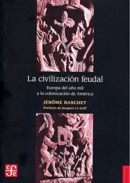 Portada de La Civilizacion Feudal Europa del Año Mil a la Colonizacion